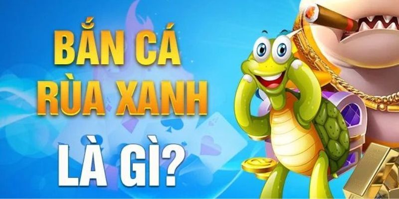 Bắn cá rùa xanh