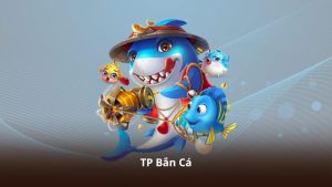 TP Bắn Cá – Gameplay Đơn Giản Nhưng Không Kém Phần Cuốn Hút